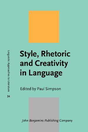 [Linguistic Approaches to Literature 34] • Style, Rhetoric and Creativity in Language